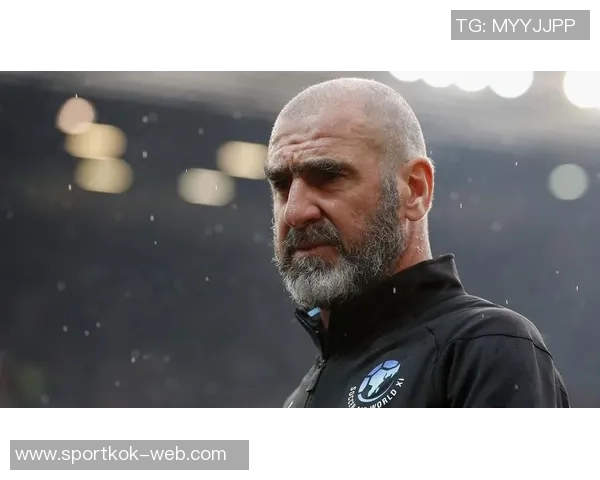 曼联总监强调引进有进取心球员坎通纳是职业精神的榜样